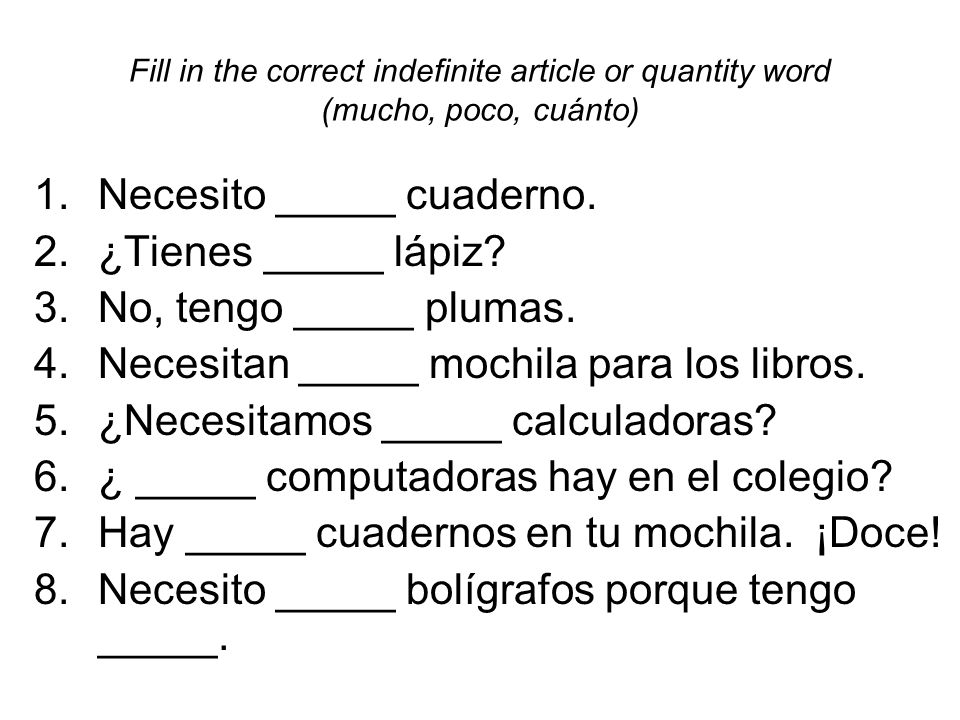 Necesito _____ cuaderno. ¿Tienes _____ lápiz No, tengo _____ plumas.