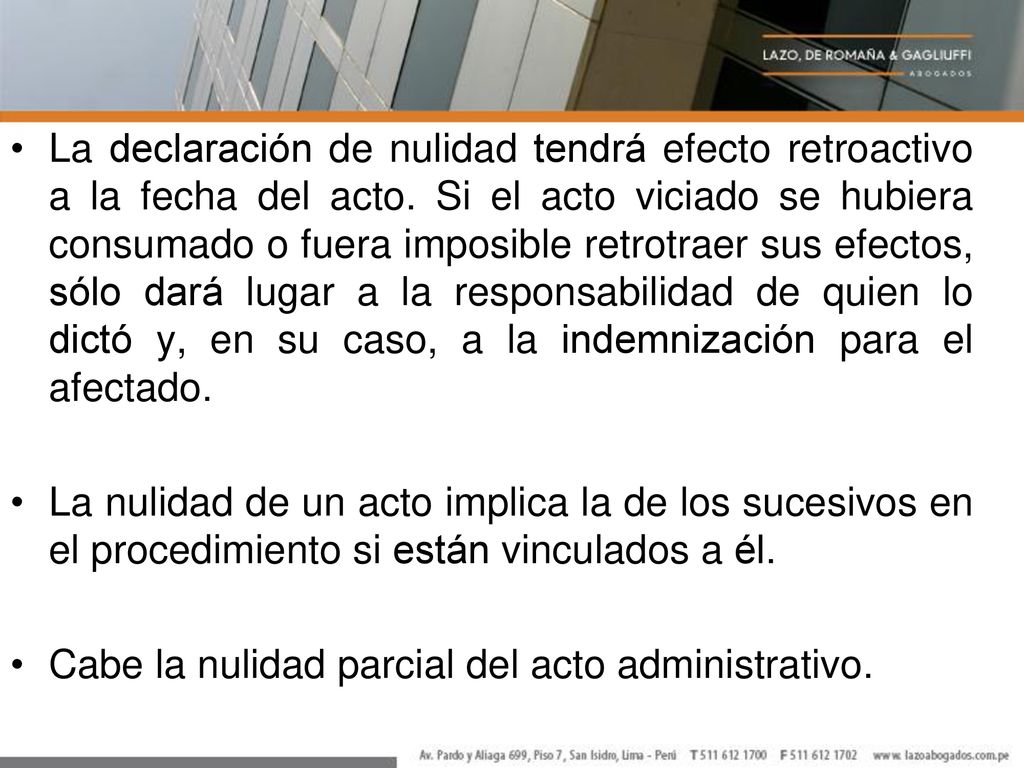 La declaración de nulidad tendrá efecto retroactivo a la fecha del acto. Si el acto viciado se hubiera consumado o fuera imposible retrotraer sus efectos, sólo dará lugar a la responsabilidad de quien lo dictó y, en su caso, a la indemnización para el afectado.