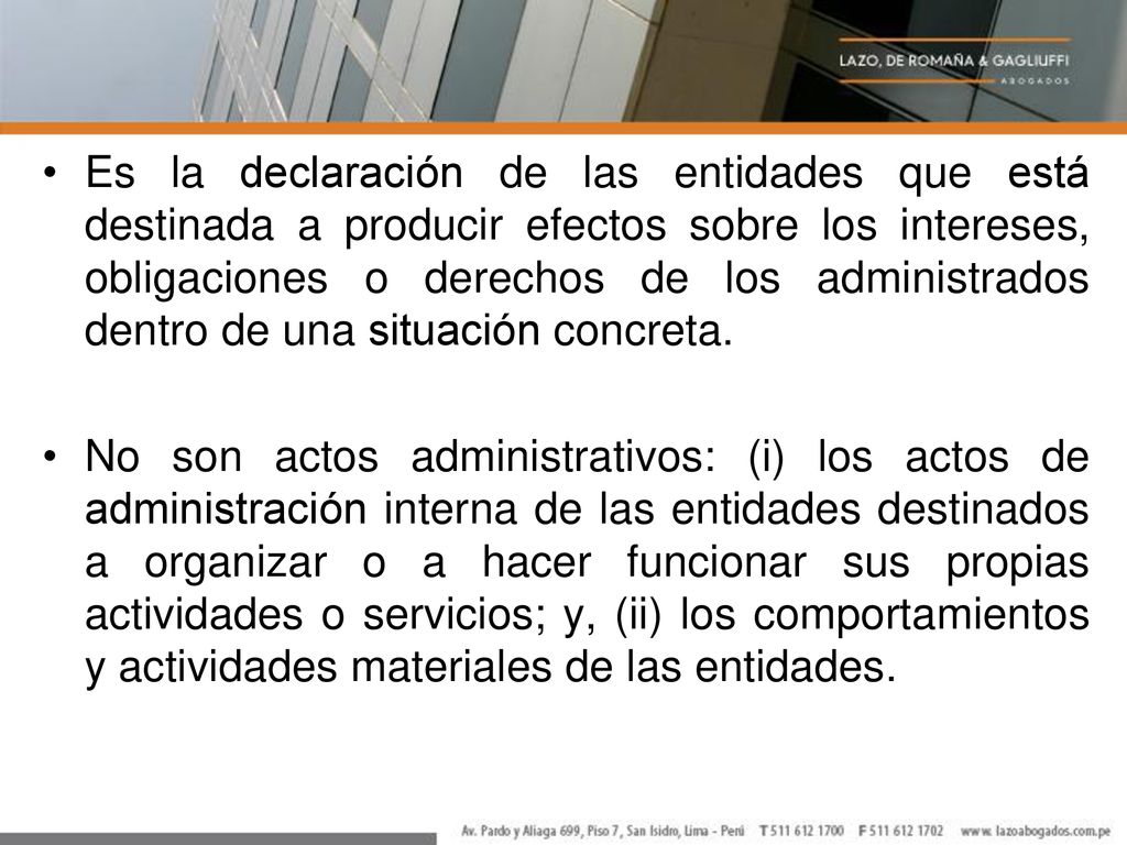 Es la declaración de las entidades que está destinada a producir efectos sobre los intereses, obligaciones o derechos de los administrados dentro de una situación concreta.