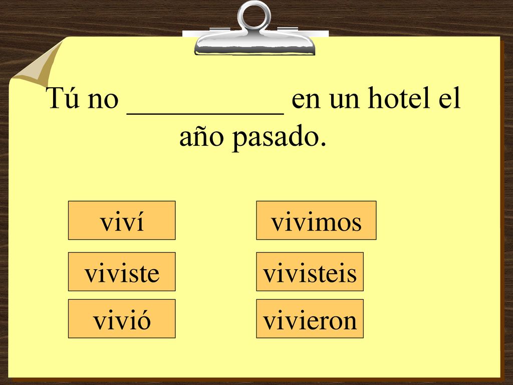 Tú no __________ en un hotel el año pasado.