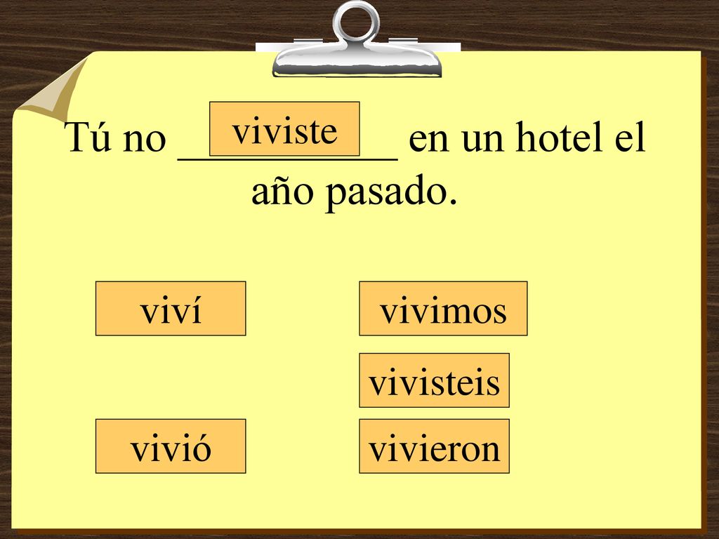 Tú no __________ en un hotel el año pasado.