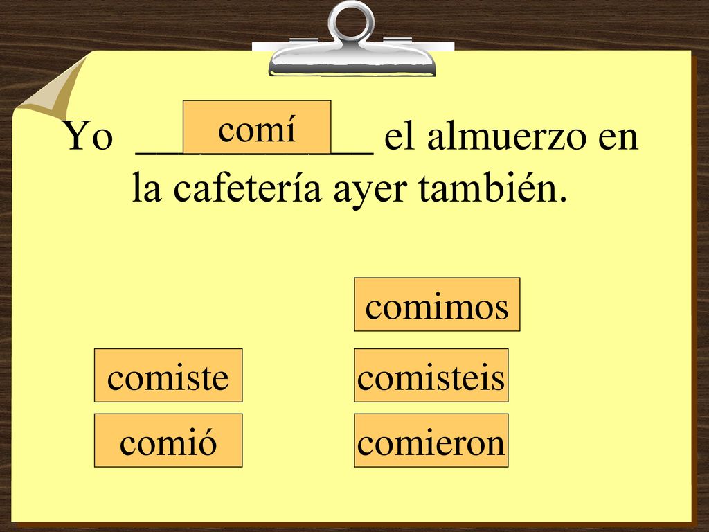 Yo ___________ el almuerzo en la cafetería ayer también.