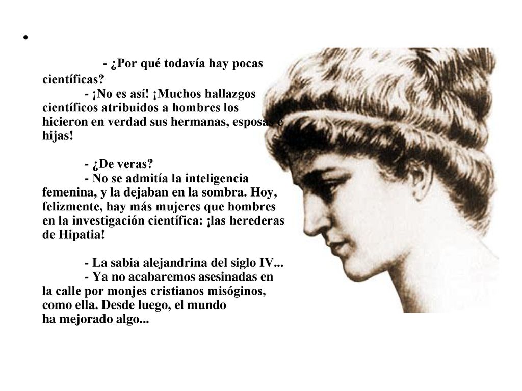 - ¿Por qué todavía hay pocas científicas. - ¡No es así