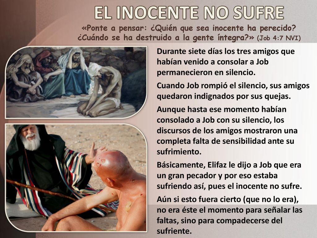 EL INOCENTE NO SUFRE «Ponte a pensar: ¿Quién que sea inocente ha perecido ¿Cuándo se ha destruido a la gente íntegra » (Job 4:7 NVI)