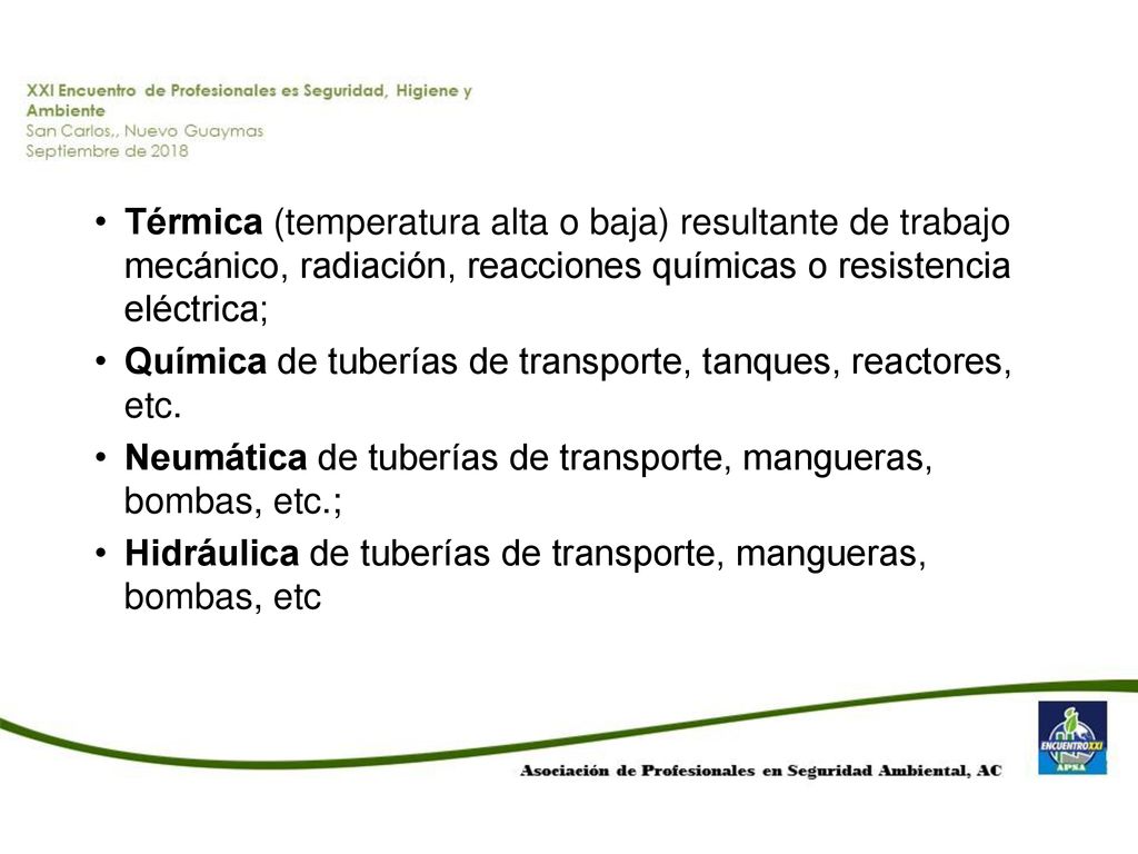 Térmica (temperatura alta o baja) resultante de trabajo mecánico, radiación, reacciones químicas o resistencia eléctrica;