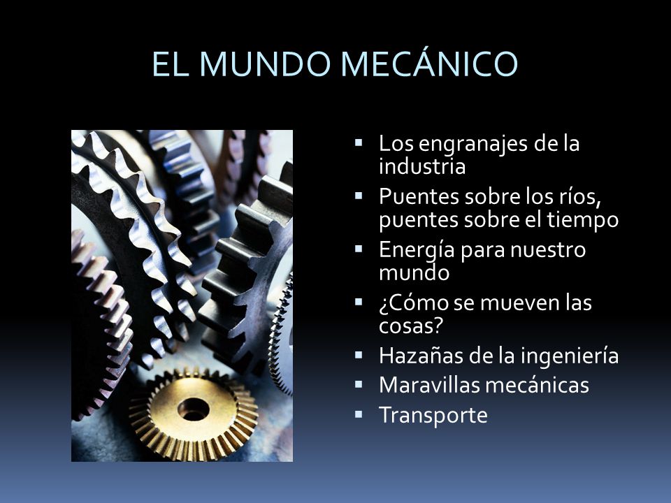 EL MUNDO MECÁNICO Los engranajes de la industria