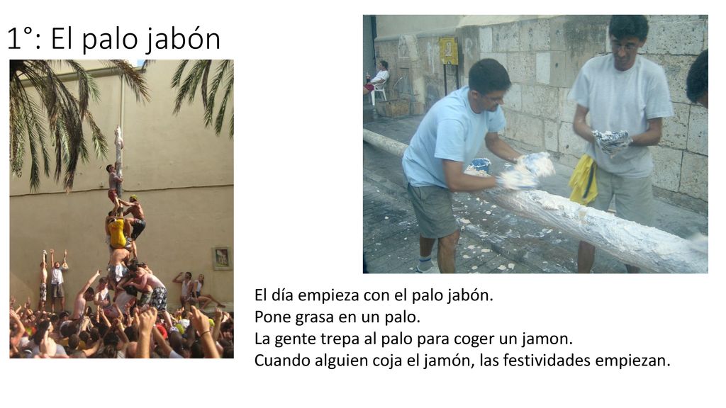 1°: El palo jabón El día empieza con el palo jabón.