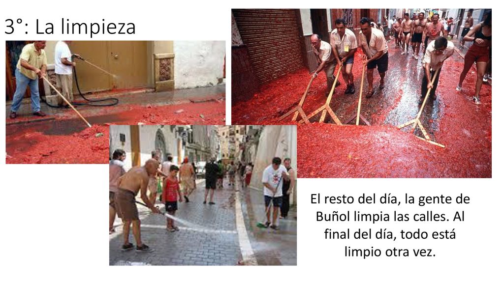 3°: La limpieza El resto del día, la gente de Buñol limpia las calles.