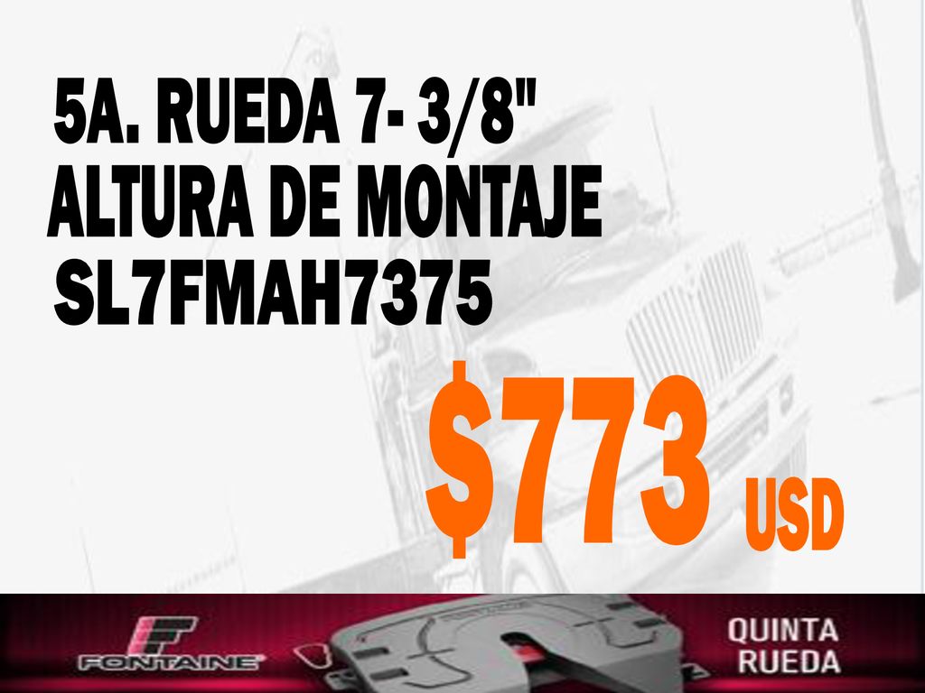 5A. RUEDA 7- 3/8 ALTURA DE MONTAJE SL7FMAH7375 $773 USD