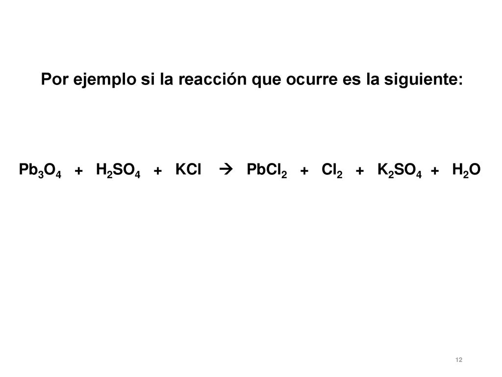 Por ejemplo si la reacción que ocurre es la siguiente: