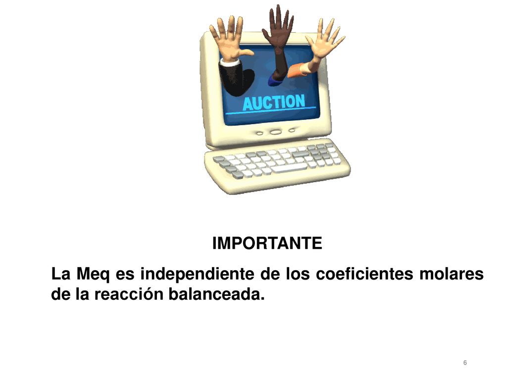 IMPORTANTE La Meq es independiente de los coeficientes molares de la reacción balanceada.
