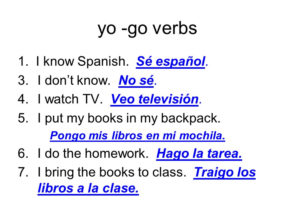 yo -go verbs 1. I know Spanish. Sé español. I don’t know. No sé.