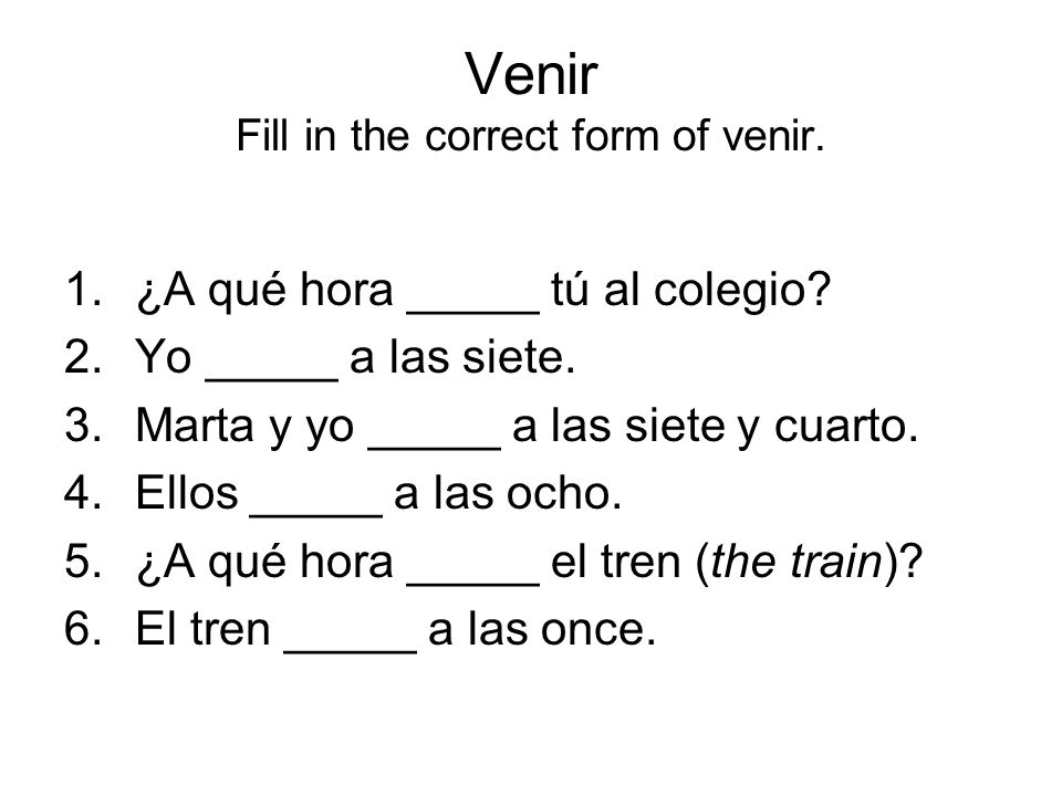 Venir Fill in the correct form of venir.