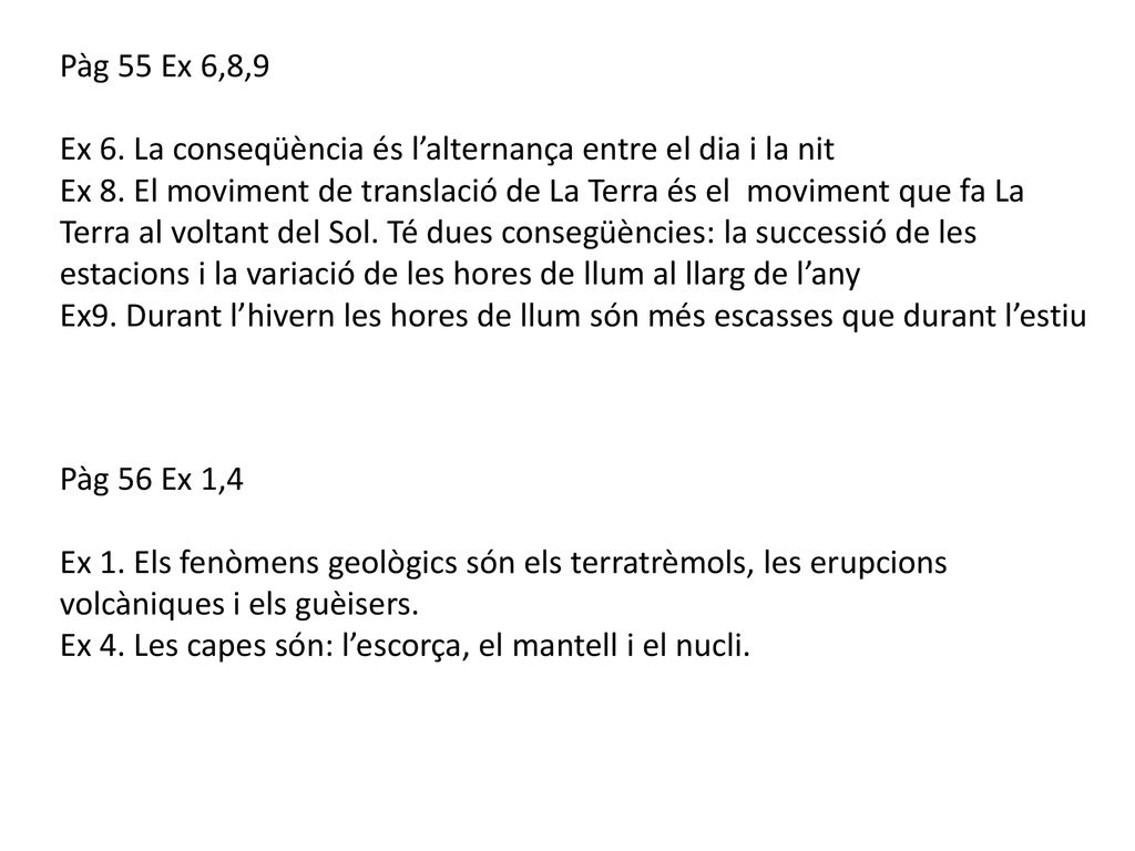 Pàg 55 Ex 6,8,9 Ex 6. La conseqüència és l’alternança entre el dia i la nit.