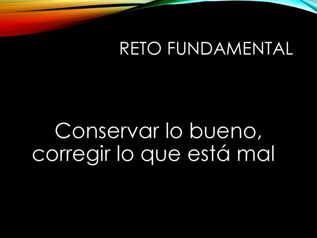 Conservar lo bueno, corregir lo que está mal