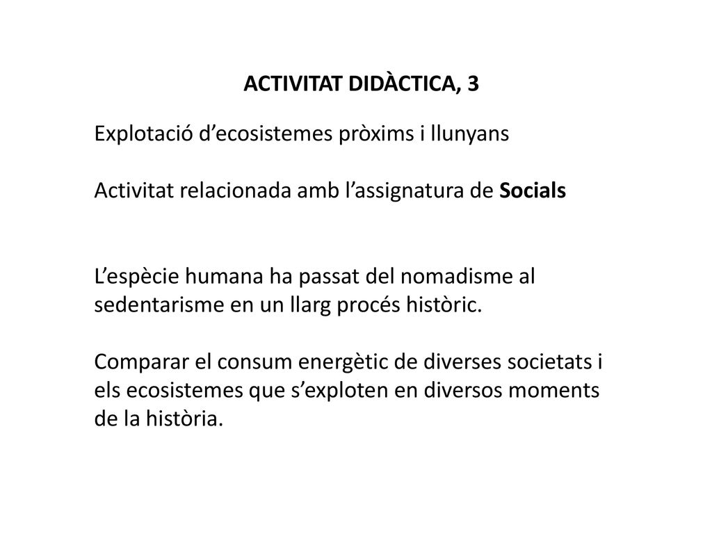 ACTIVITAT DIDÀCTICA, 3 Explotació d’ecosistemes pròxims i llunyans. Activitat relacionada amb l’assignatura de Socials.