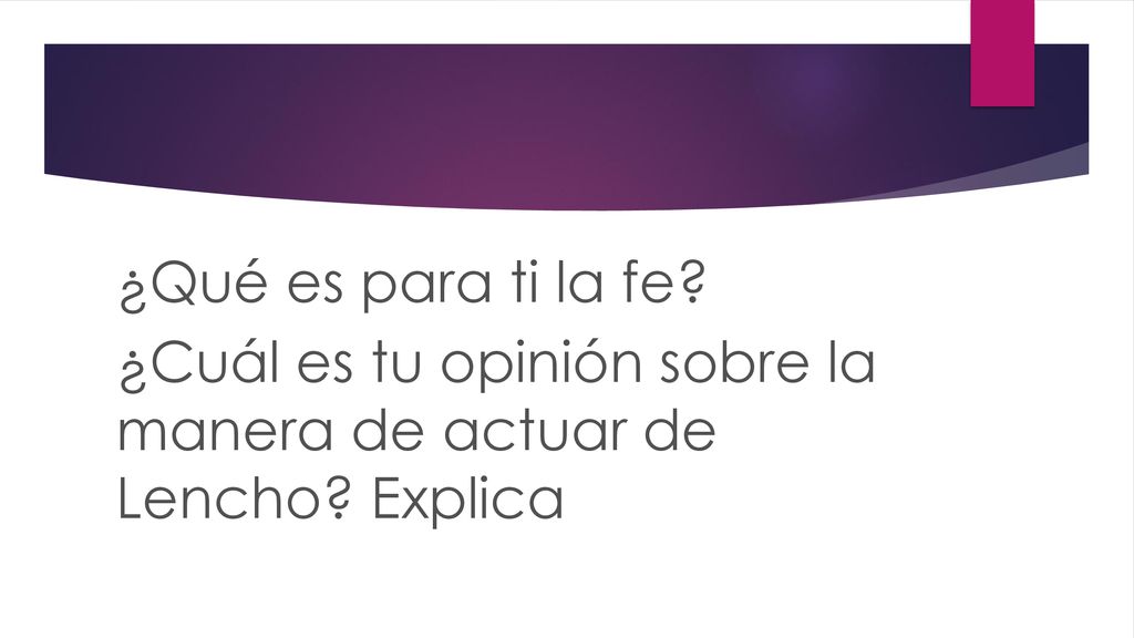 ¿Qué es para ti la fe ¿Cuál es tu opinión sobre la manera de actuar de Lencho Explica