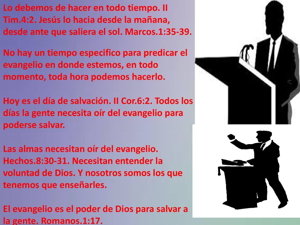Lo debemos de hacer en todo tiempo. II Tim. 4:2