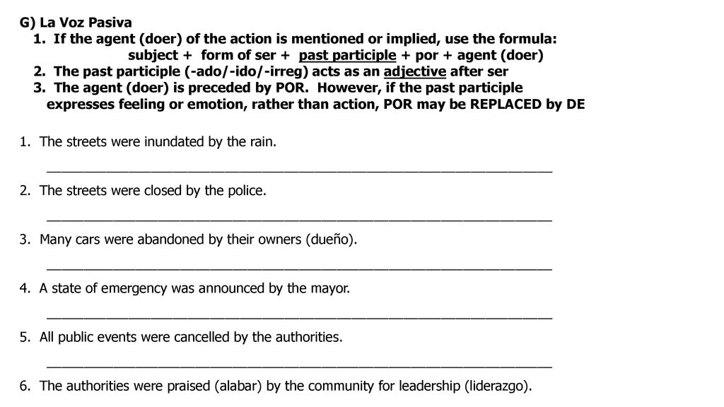 G) La Voz Pasiva 1. If the agent (doer) of the action is mentioned or implied, use the formula: