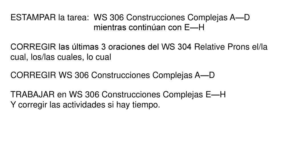 ESTAMPAR la tarea: WS 306 Construcciones Complejas A—D mientras continúan con E—H.
