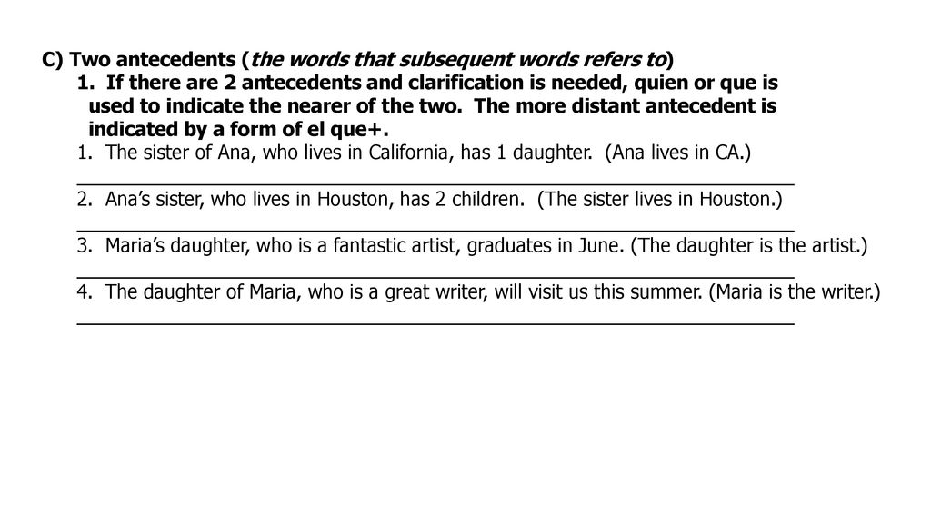 C) Two antecedents (the words that subsequent words refers to)