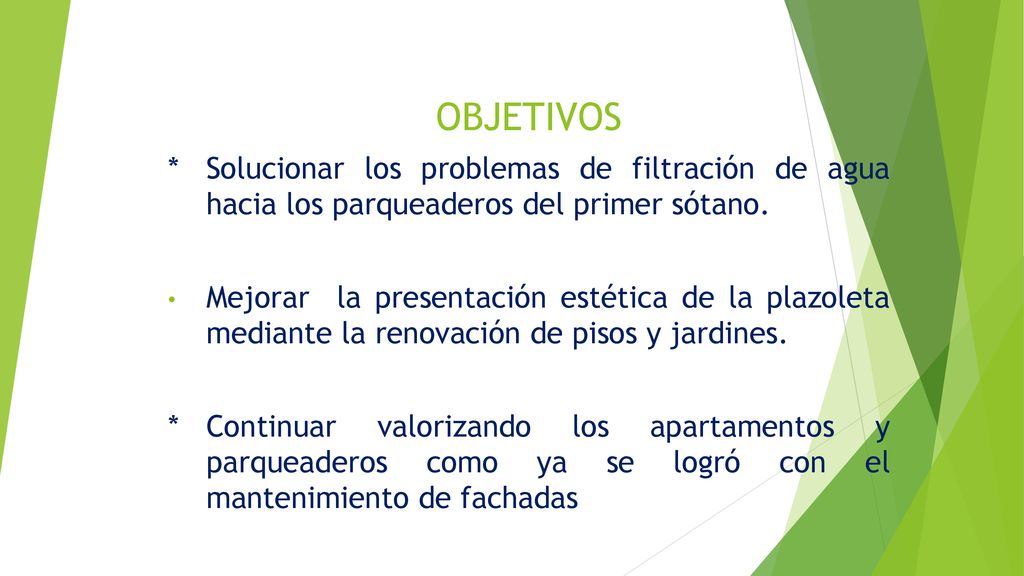 OBJETIVOS * Solucionar los problemas de filtración de agua hacia los parqueaderos del primer sótano.