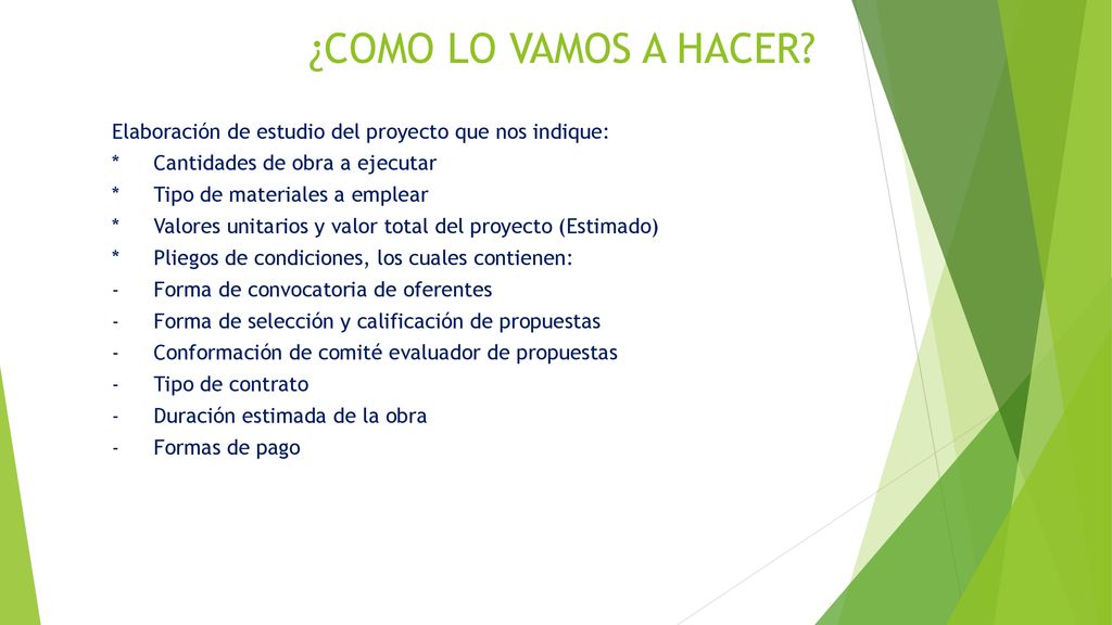 ¿COMO LO VAMOS A HACER Elaboración de estudio del proyecto que nos indique: * Cantidades de obra a ejecutar.