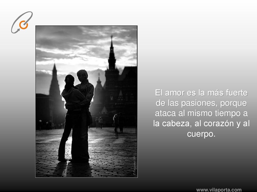 El amor es la más fuerte de las pasiones, porque