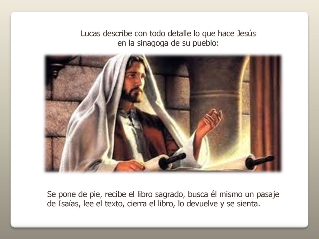 Lucas describe con todo detalle lo que hace Jesús en la sinagoga de su pueblo: