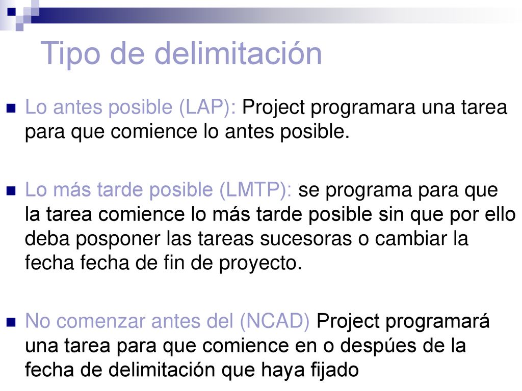 Tipo de delimitación Lo antes posible (LAP): Project programara una tarea para que comience lo antes posible.