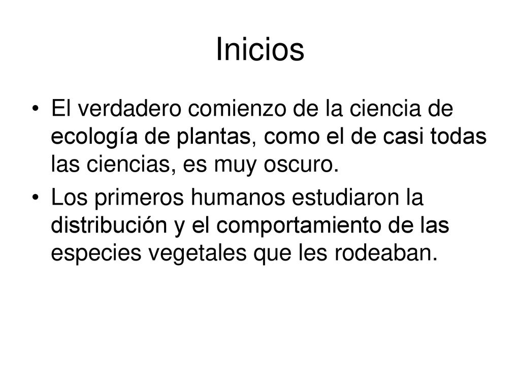 Inicios El verdadero comienzo de la ciencia de ecología de plantas, como el de casi todas las ciencias, es muy oscuro.