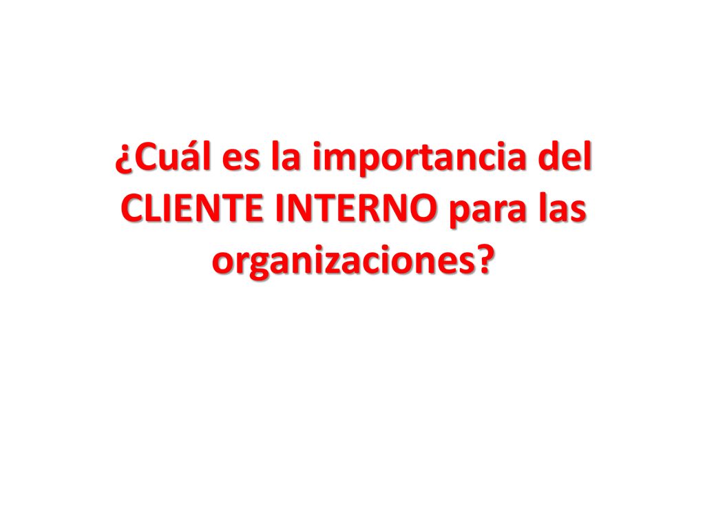 ¿Cuál es la importancia del CLIENTE INTERNO para las organizaciones