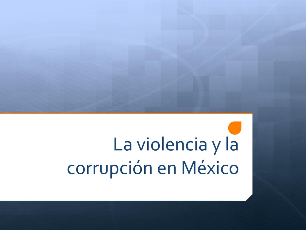 La violencia y la corrupción en México