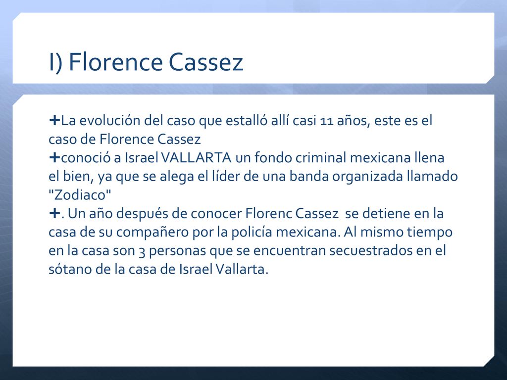 I) Florence Cassez La evolución del caso que estalló allí casi 11 años, este es el caso de Florence Cassez.