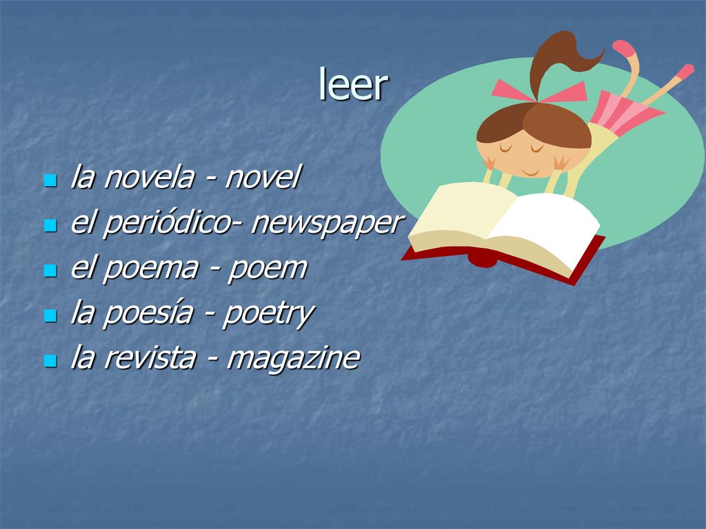 leer la novela - novel el periódico- newspaper el poema - poem