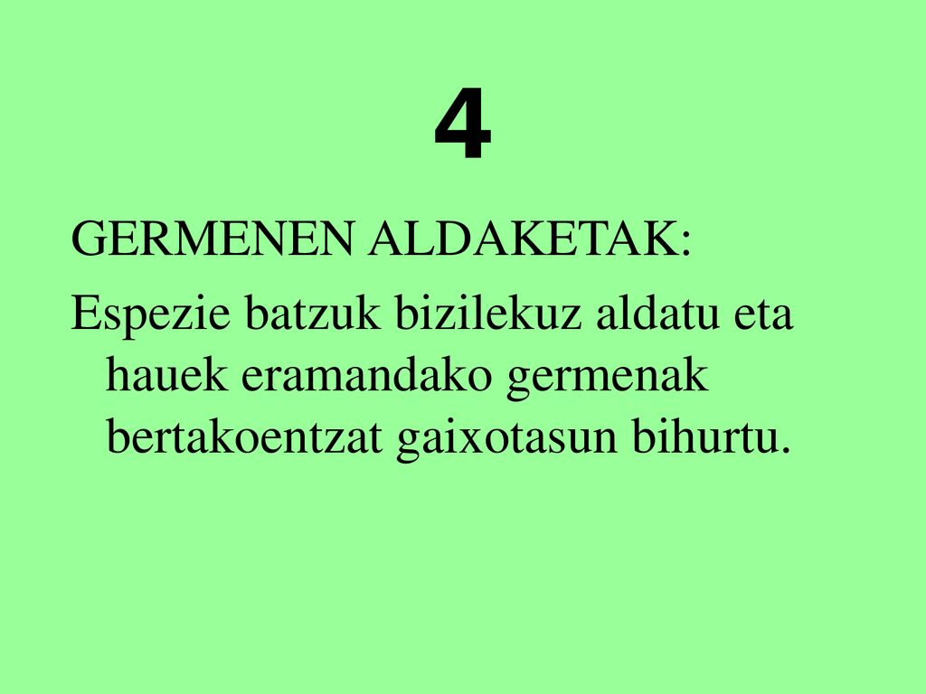 4 GERMENEN ALDAKETAK: Espezie batzuk bizilekuz aldatu eta hauek eramandako germenak bertakoentzat gaixotasun bihurtu.