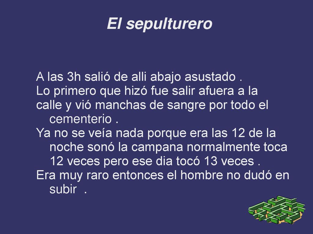 El sepulturero A las 3h salió de alli abajo asustado .