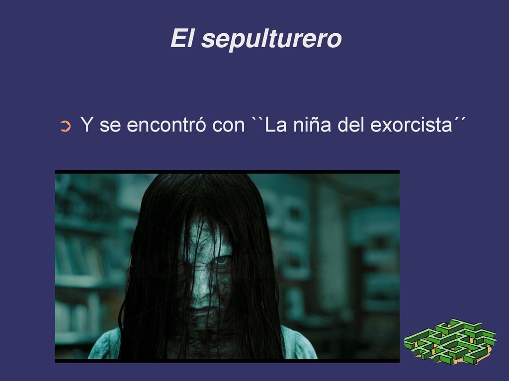 El sepulturero Y se encontró con ``La niña del exorcista´´