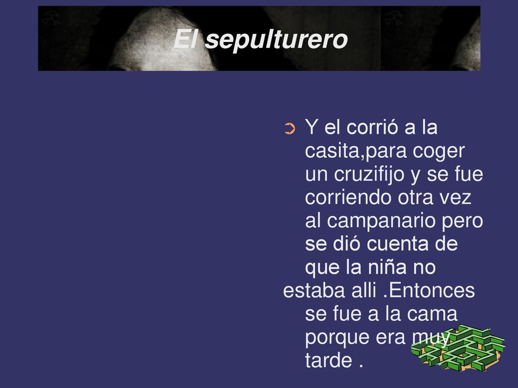 El sepulturero Y el corrió a la casita,para coger un cruzifijo y se fue corriendo otra vez al campanario pero se dió cuenta de que la niña no.