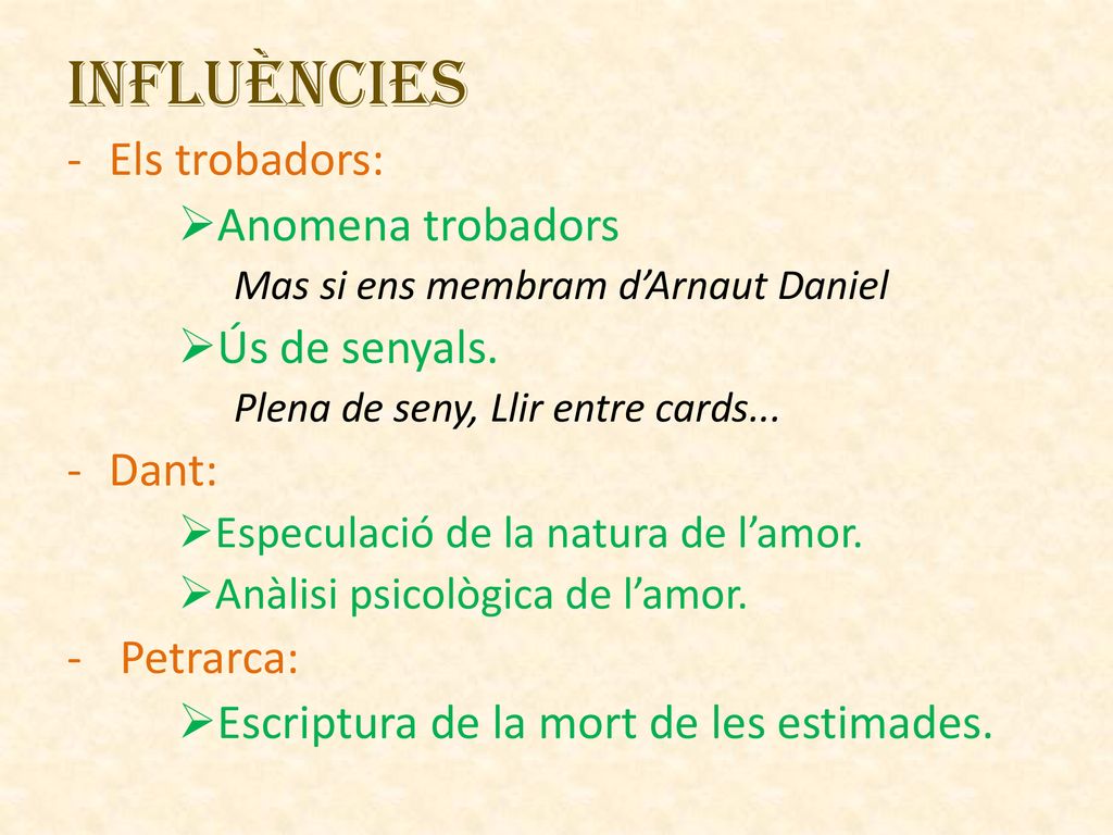 Influències Els trobadors: Anomena trobadors Ús de senyals. Dant: