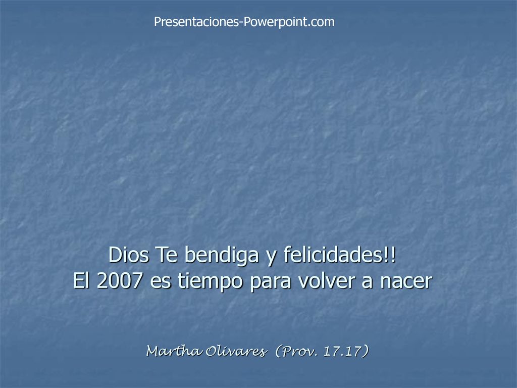 Dios Te bendiga y felicidades!! El 2007 es tiempo para volver a nacer
