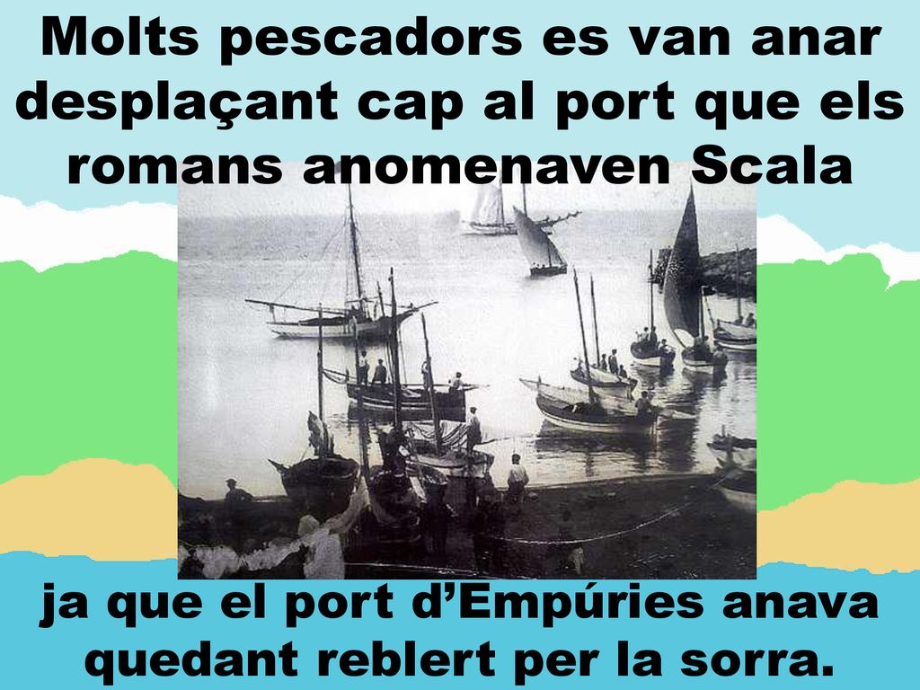 ja que el port d’Empúries anava quedant reblert per la sorra.