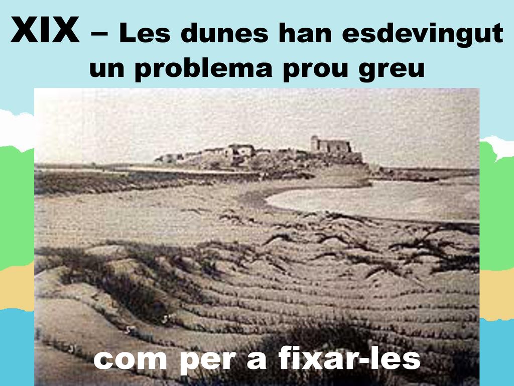 XIX – Les dunes han esdevingut un problema prou greu