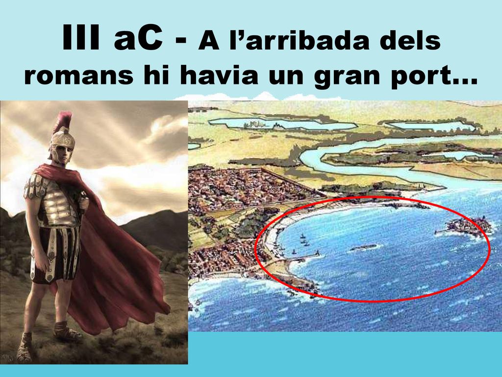III aC - A l’arribada dels romans hi havia un gran port...