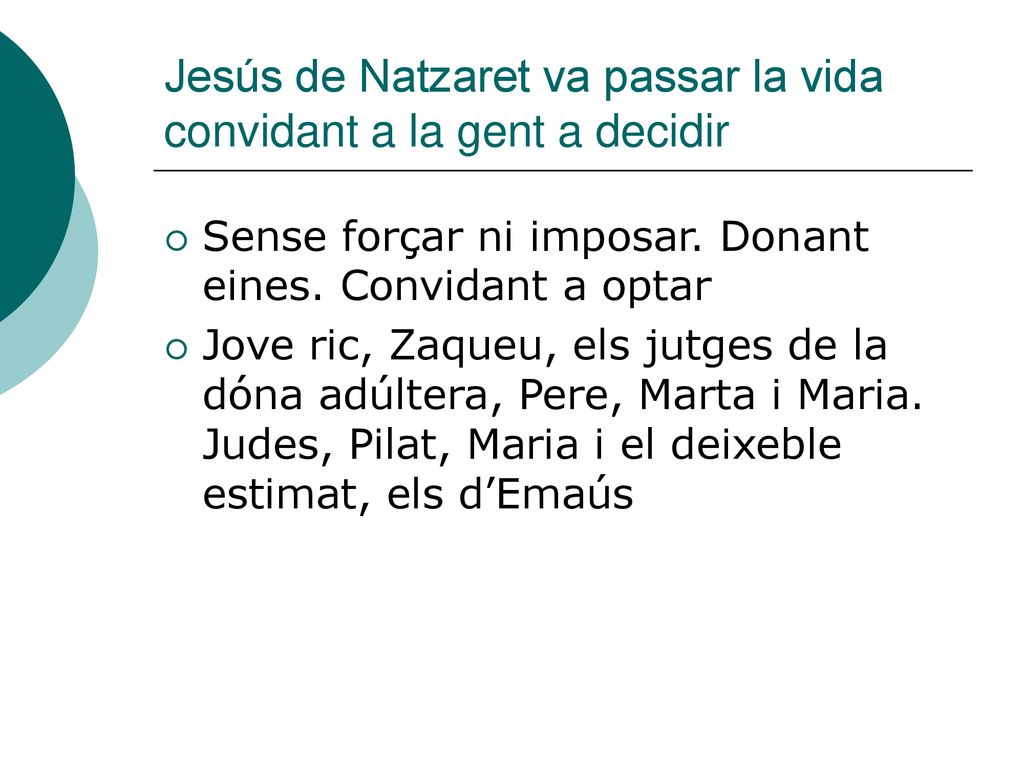 Jesús de Natzaret va passar la vida convidant a la gent a decidir