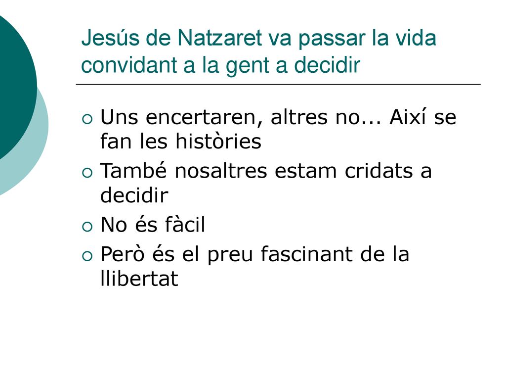 Jesús de Natzaret va passar la vida convidant a la gent a decidir