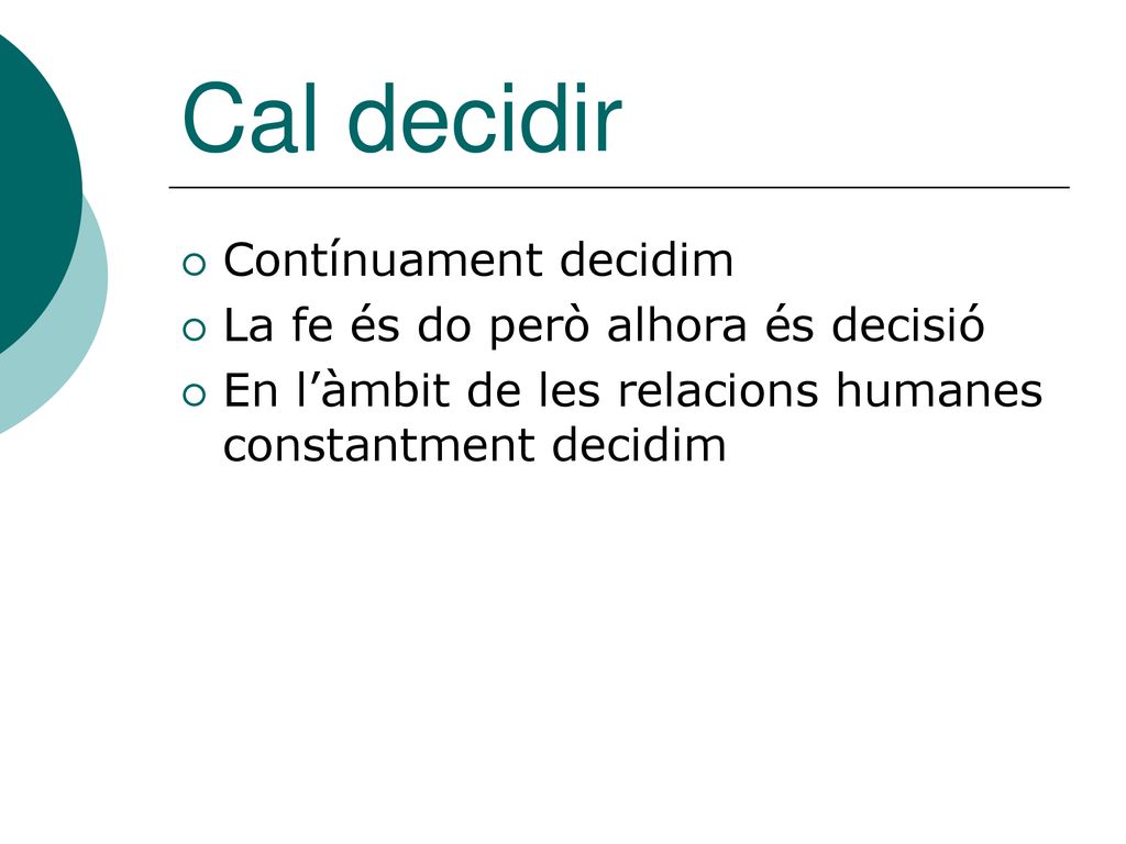 Cal decidir Contínuament decidim La fe és do però alhora és decisió