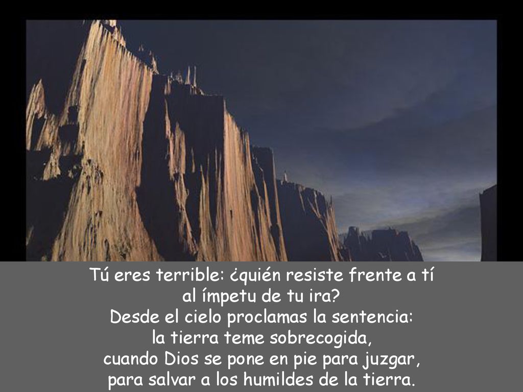 Tú eres terrible: ¿quién resiste frente a tí al ímpetu de tu ira