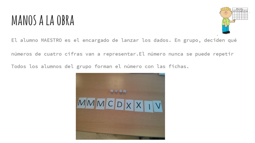 manos a la obra El alumno MAESTRO es el encargado de lanzar los dados. En grupo, deciden qué.