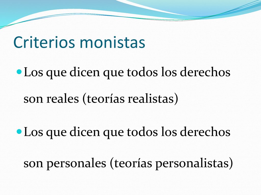 Criterios monistas Los que dicen que todos los derechos son reales (teorías realistas)